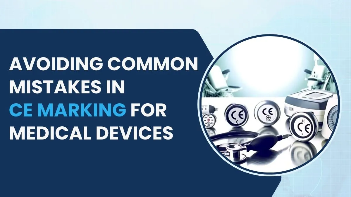 Avoiding Common Mistakes in CE Marking for Medical Devices