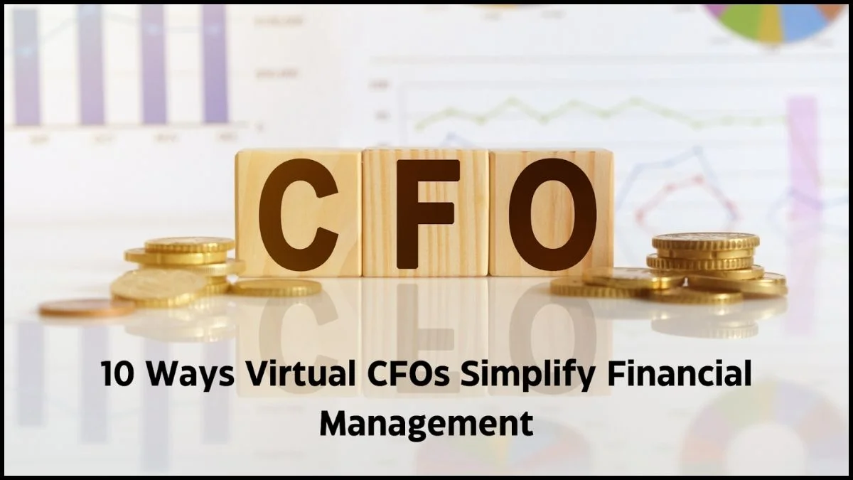 10 Ways Virtual CFOs Simplify Financial Management