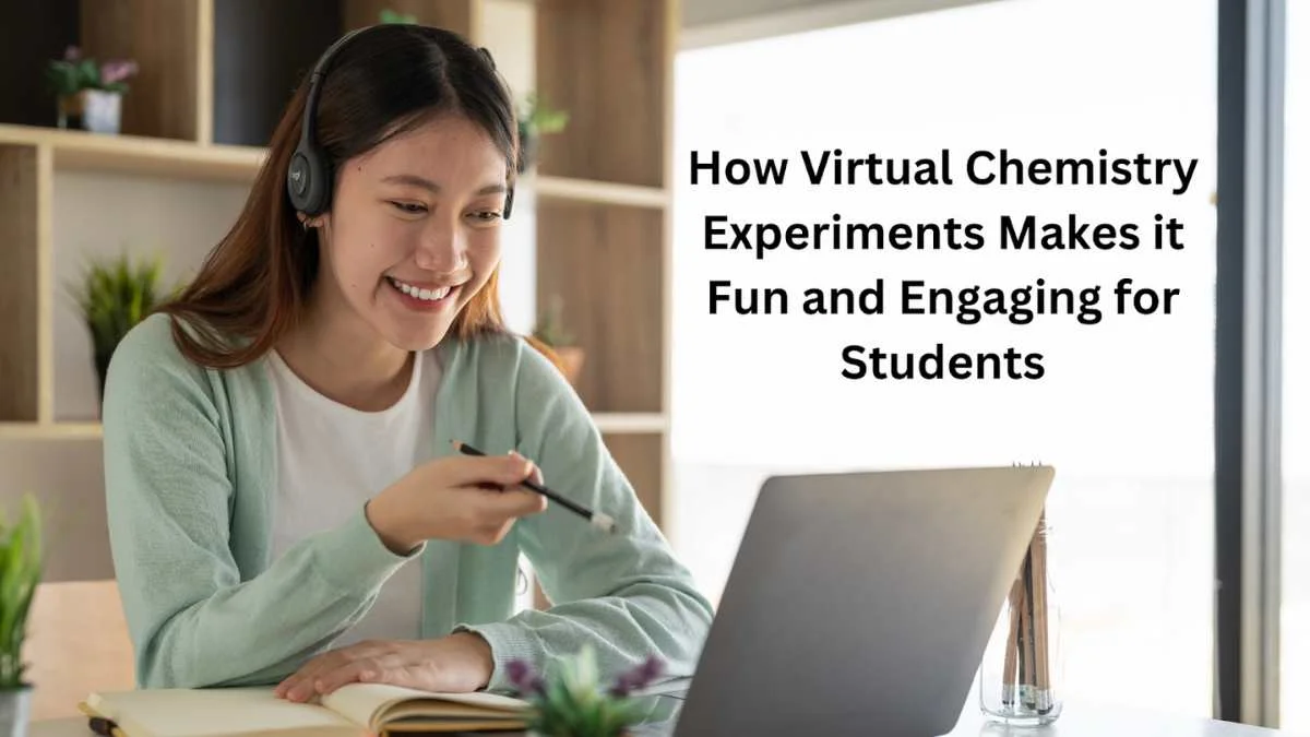 How Virtual Chemistry Experiments Makes it Fun and Engaging for Students