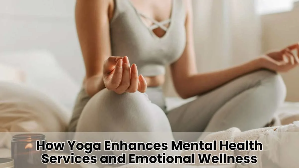 How Yoga Enhances Mental Health Services and Emotional Wellness