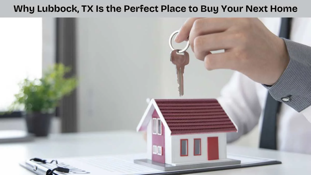 Why Lubbock TX Is the Perfect Place to Buy Your Next Home