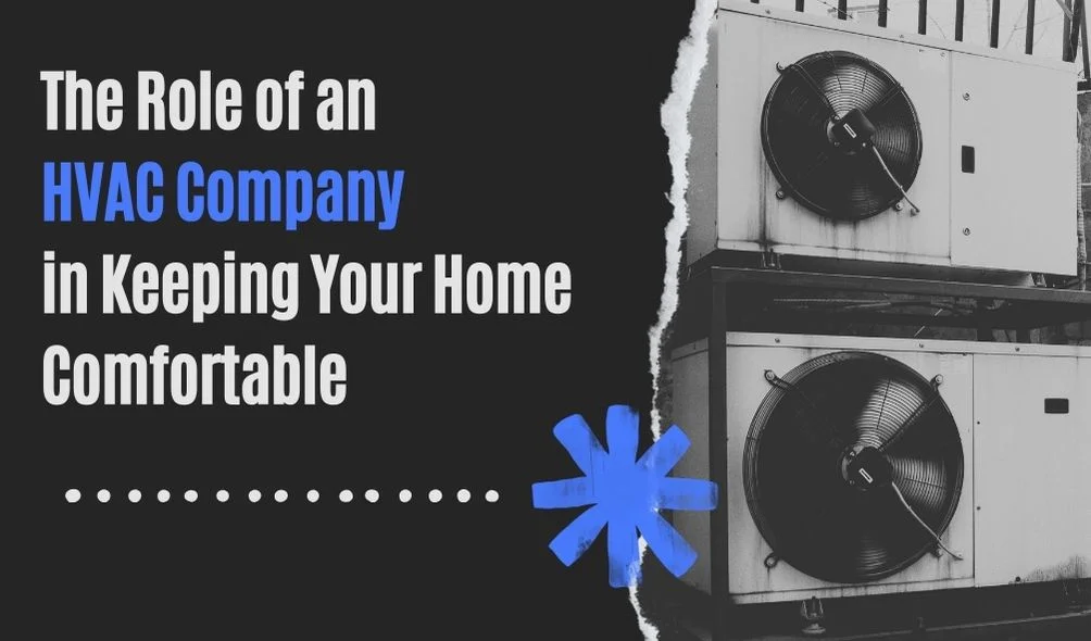 The Role of an HVAC Company in Keeping Your Home Comfortable